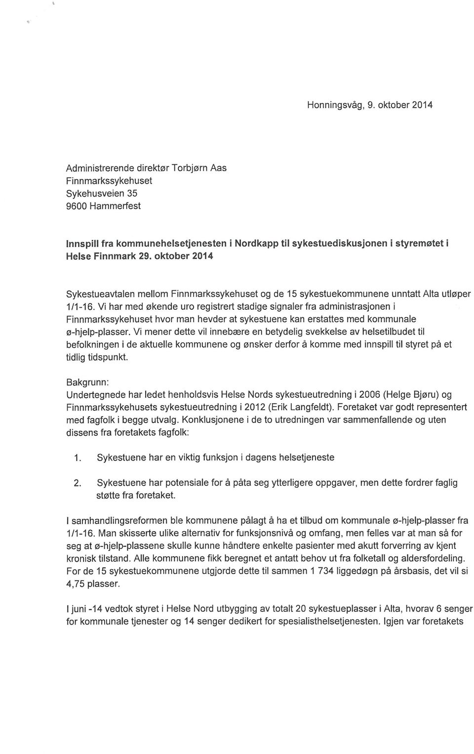 Finnmark 29. oktober 2014 Sykestueavtalen mellom Finnmarkssykehuset og de 15 sykestuekommunene unntatt Alta utløper 1/1-16.