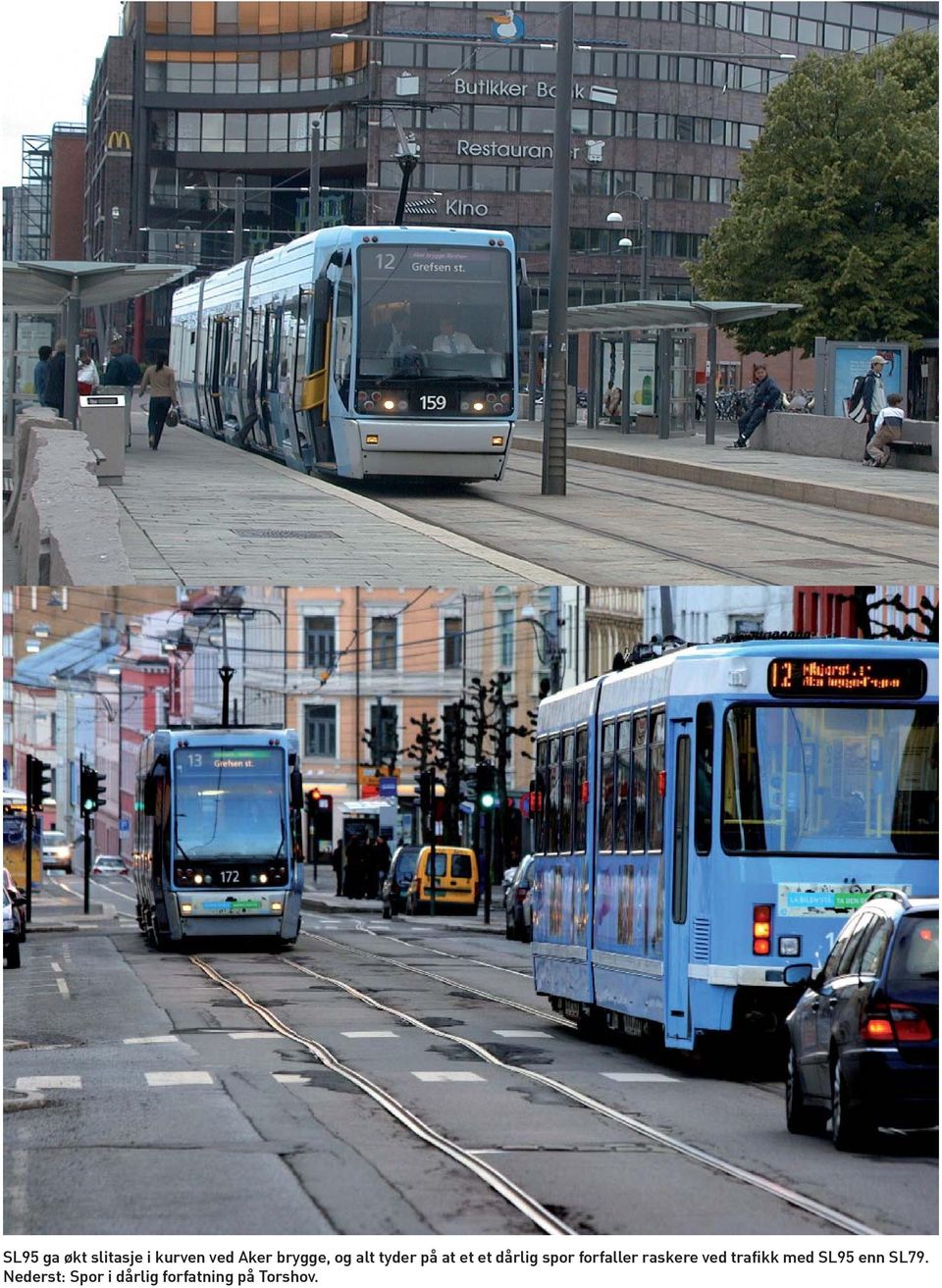 forfaller raskere ved trafikk med SL95 enn