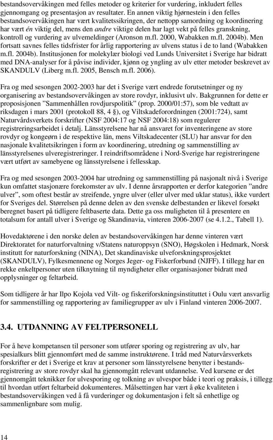 felles granskning, kontroll og vurdering av ulvemeldinger (Aronson m.fl. 2000, Wabakken m.fl. 2004b).