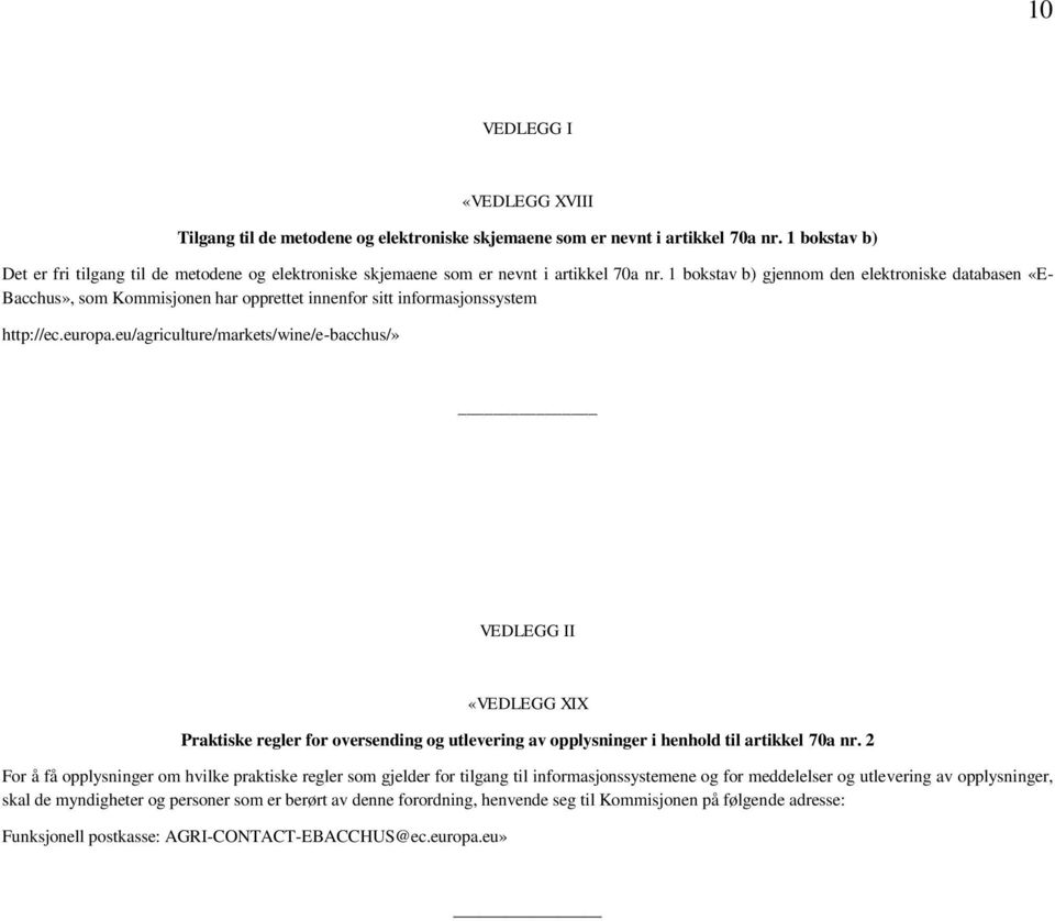 1 bokstav b) gjennom den elektroniske databasen «E- Bacchus», som Kommisjonen har opprettet innenfor sitt informasjonssystem http://ec.europa.