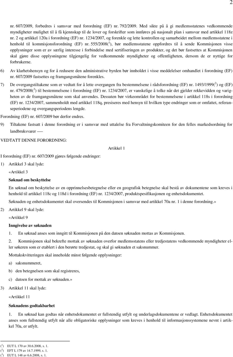 2 og artikkel 120a i forordning (EF) nr. 1234/2007, og forenkle og lette kontrollen og samarbeidet mellom medlemsstatene i henhold til kommisjonsforordning (EF) nr.