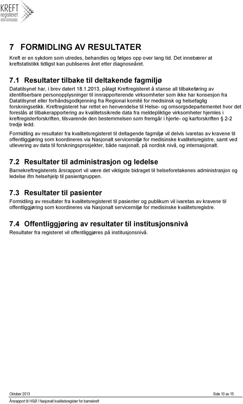 virksomheter som ikke har konsesjon fra Datatilsynet eller forhåndsgodkjenning fra Regional komité for medisinsk og helsefaglig forskningsetikk.