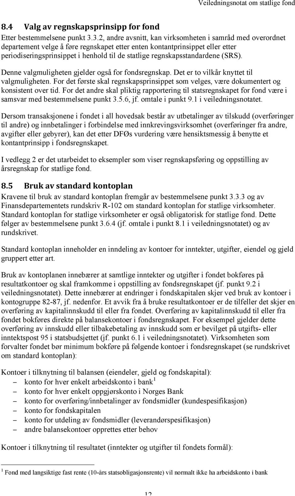 regnskapsstandardene (SRS). Denne valgmuligheten gjelder også for fondsregnskap. Det er to vilkår knyttet til valgmuligheten.