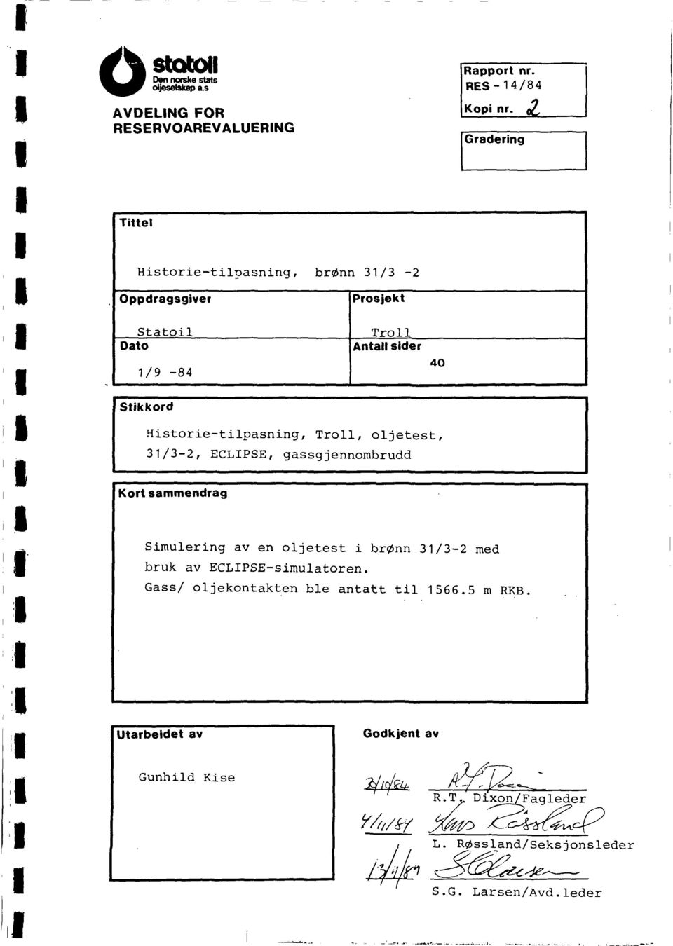 jennobrudd Kort saendrag Suerng av en ojetest brønn 3/3-2 ed bruk av ECLPSE-suatoren. Gass/ ojekontakten be antatt t 566.5 RKB.