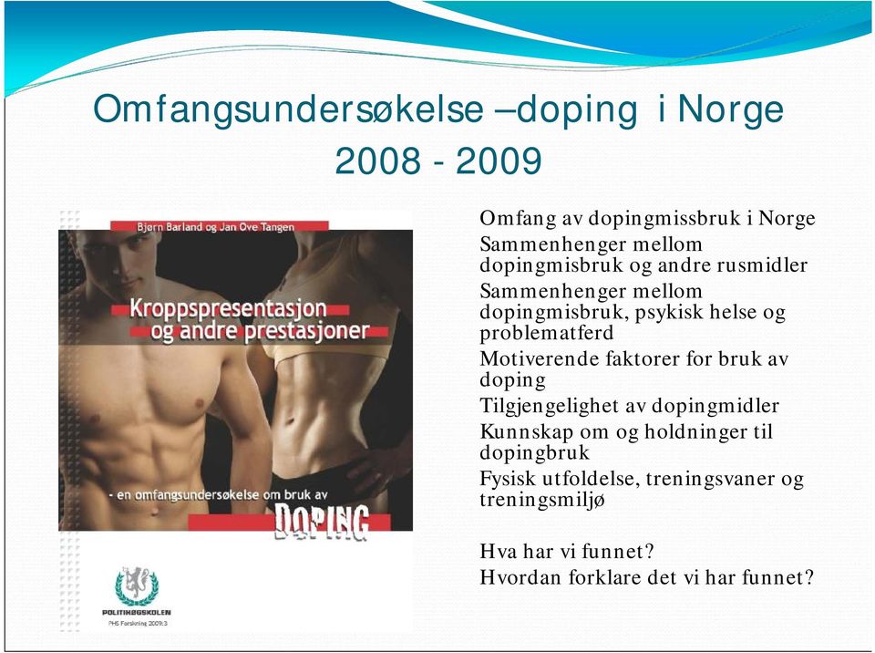 Motiverende faktorer for bruk av doping Tilgjengelighet av dopingmidler Kunnskap om og holdninger til