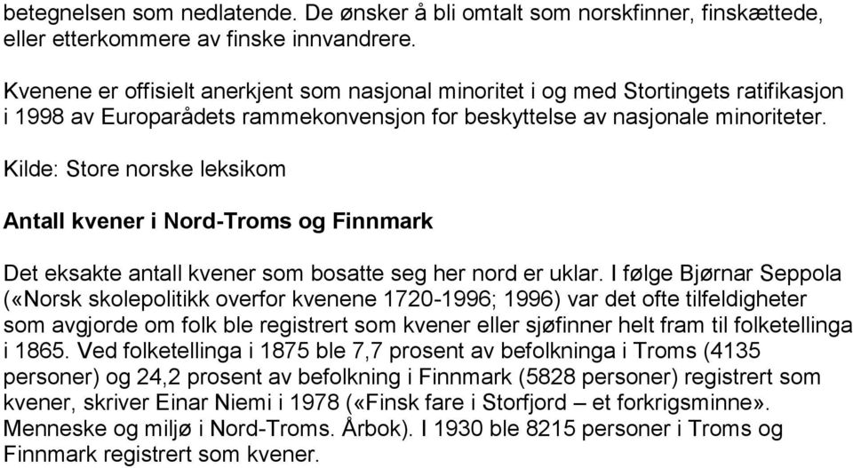 Kilde: Store norske leksikom Antall kvener i Nord-Troms og Finnmark Det eksakte antall kvener som bosatte seg her nord er uklar.