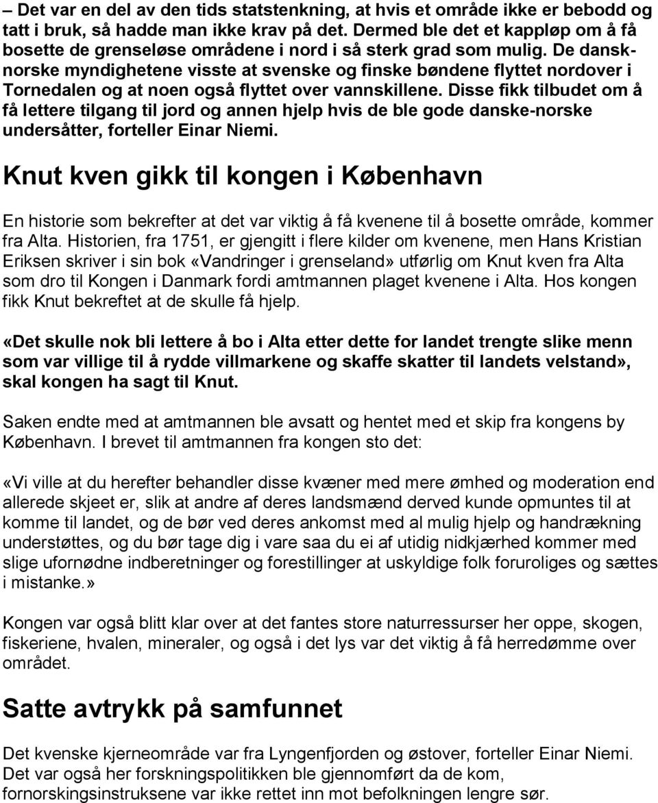 De dansknorske myndighetene visste at svenske og finske bøndene flyttet nordover i Tornedalen og at noen også flyttet over vannskillene.