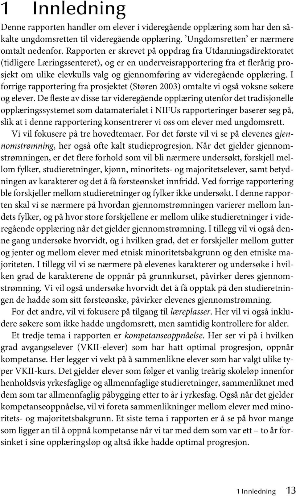 videregående opplæring. I forrige rapportering fra prosjektet (Støren 2003) omtalte vi også voksne søkere og elever.