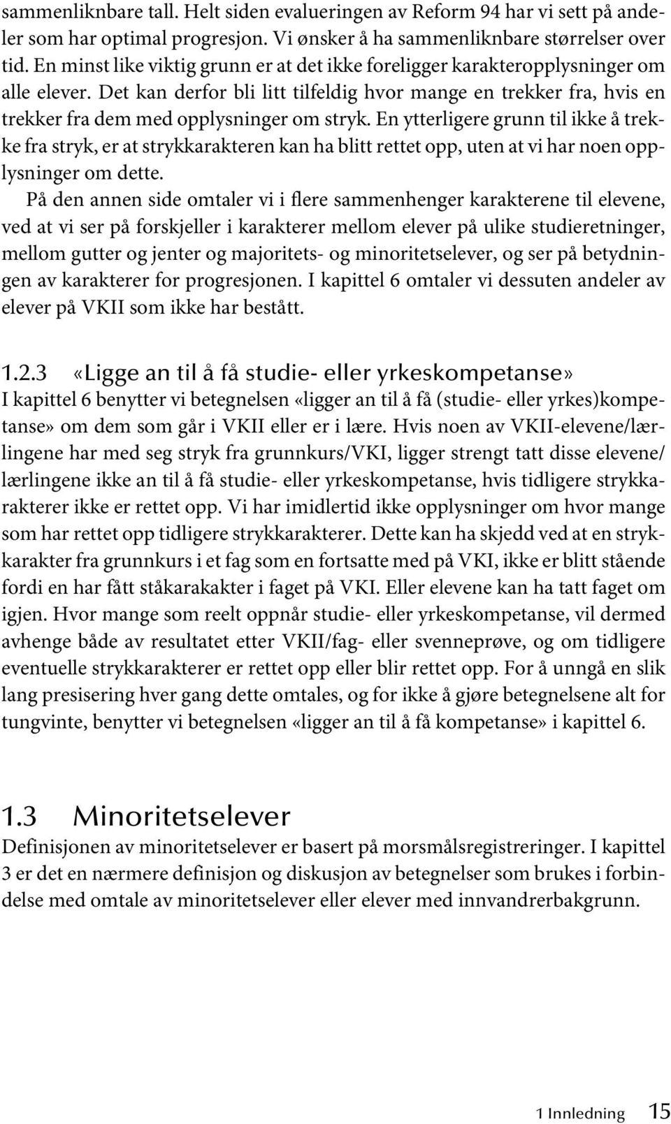 Det kan derfor bli litt tilfeldig hvor mange en trekker fra, hvis en trekker fra dem med opplysninger om stryk.