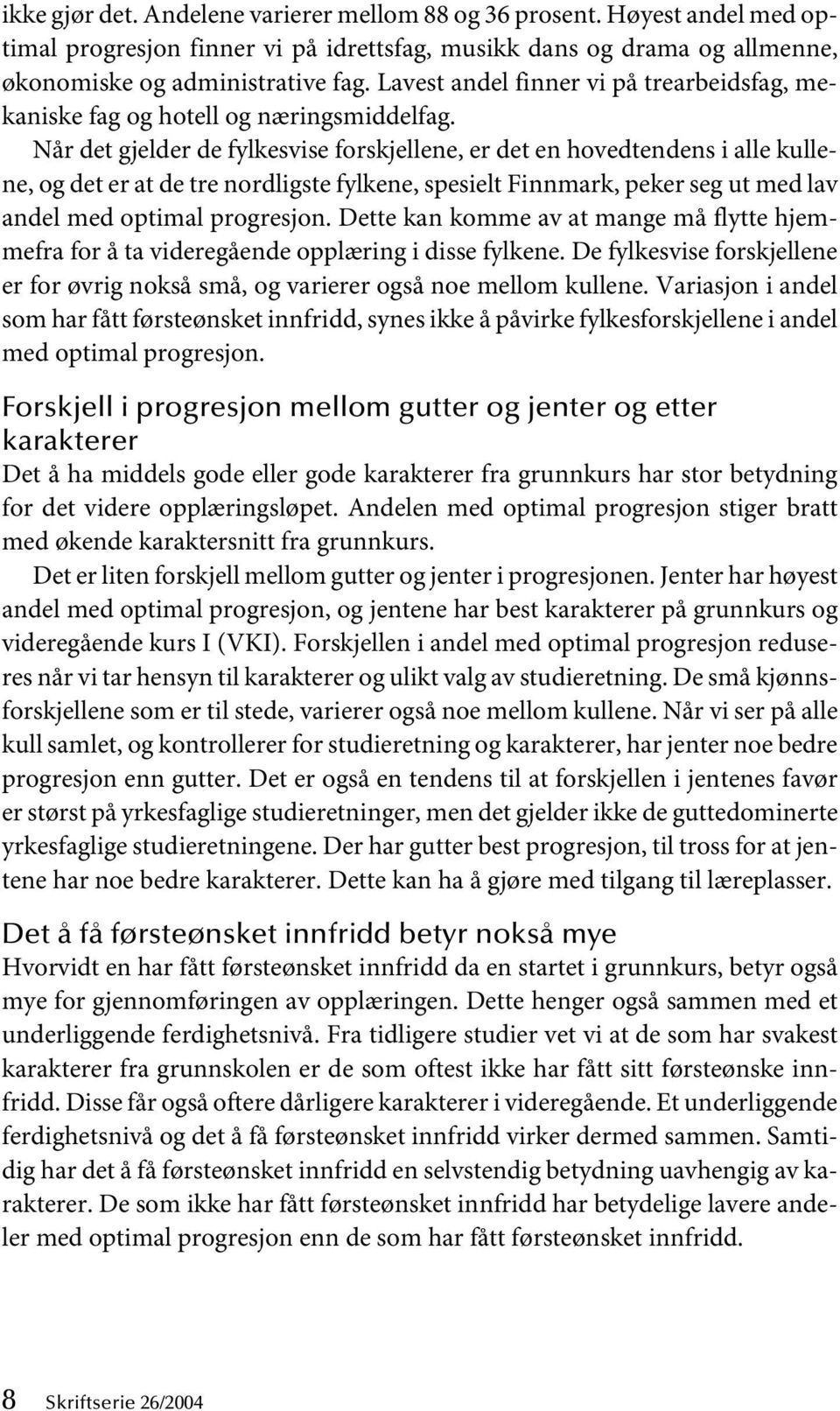 Når det gjelder de fylkesvise forskjellene, er det en hovedtendens i alle kullene, og det er at de tre nordligste fylkene, spesielt Finnmark, peker seg ut med lav andel med optimal progresjon.