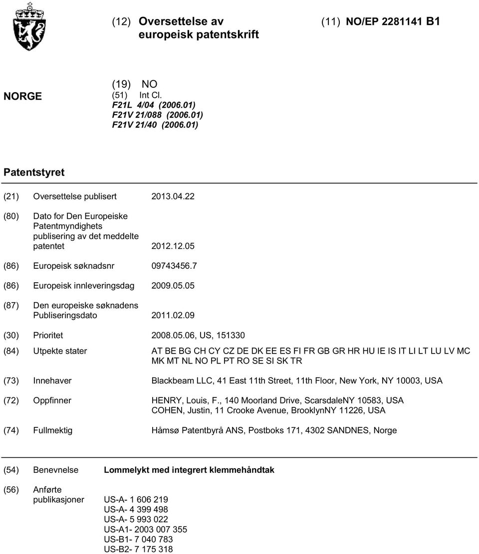 CY CZ DE DK EE ES FI FR GB GR HR HU IE IS IT LI LT LU LV MC MK MT NL NO PL PT RO SE SI SK TR (73) Innehaver Blackbeam LLC, 41 East 11th Street, 11th Floor, New York, NY 003, USA (72) Oppfinner HENRY,