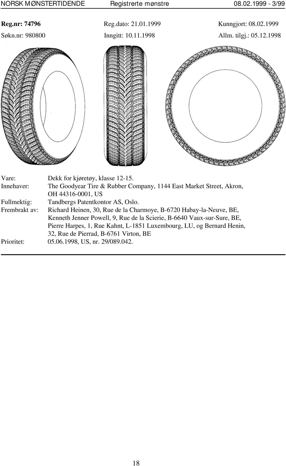 Innehaver: The Goodyear Tire & Rubber Company, 1144 East Market Street, Akron, OH 44316-0001, US Fullmektig: Tandbergs Patentkontor AS, Oslo.