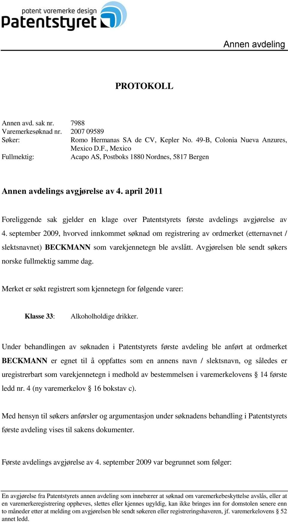september 2009, hvorved innkommet søknad om registrering av ordmerket (etternavnet / slektsnavnet) BECKMANN som varekjennetegn ble avslått. Avgjørelsen ble sendt søkers norske fullmektig samme dag.