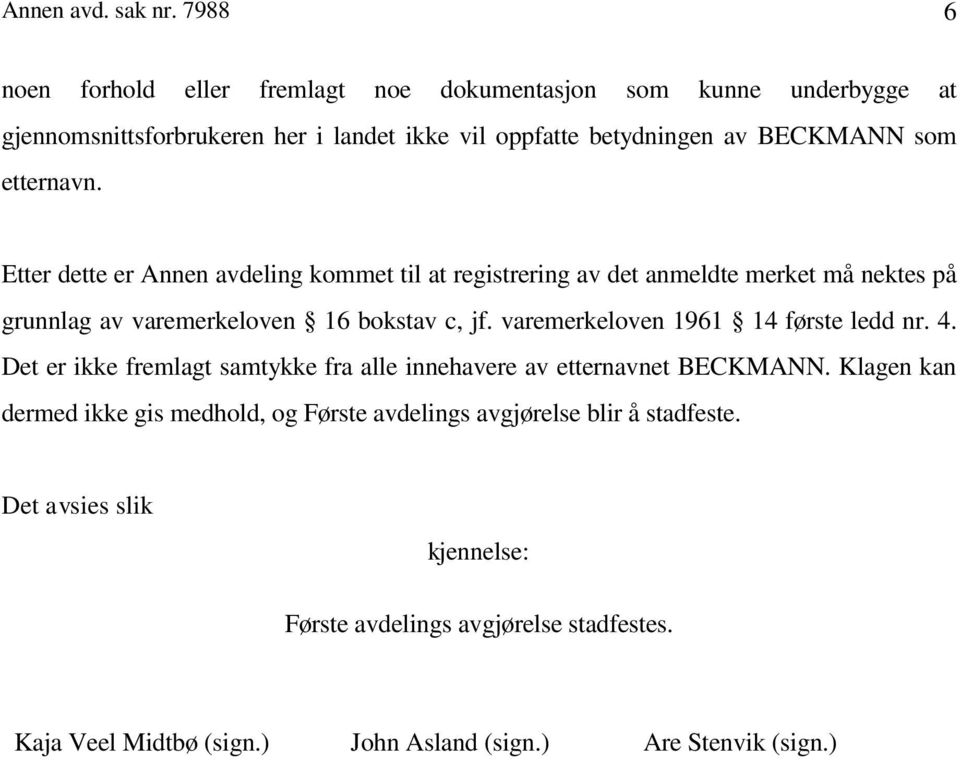 etternavn. Etter dette er Annen avdeling kommet til at registrering av det anmeldte merket må nektes på grunnlag av varemerkeloven 16 bokstav c, jf.