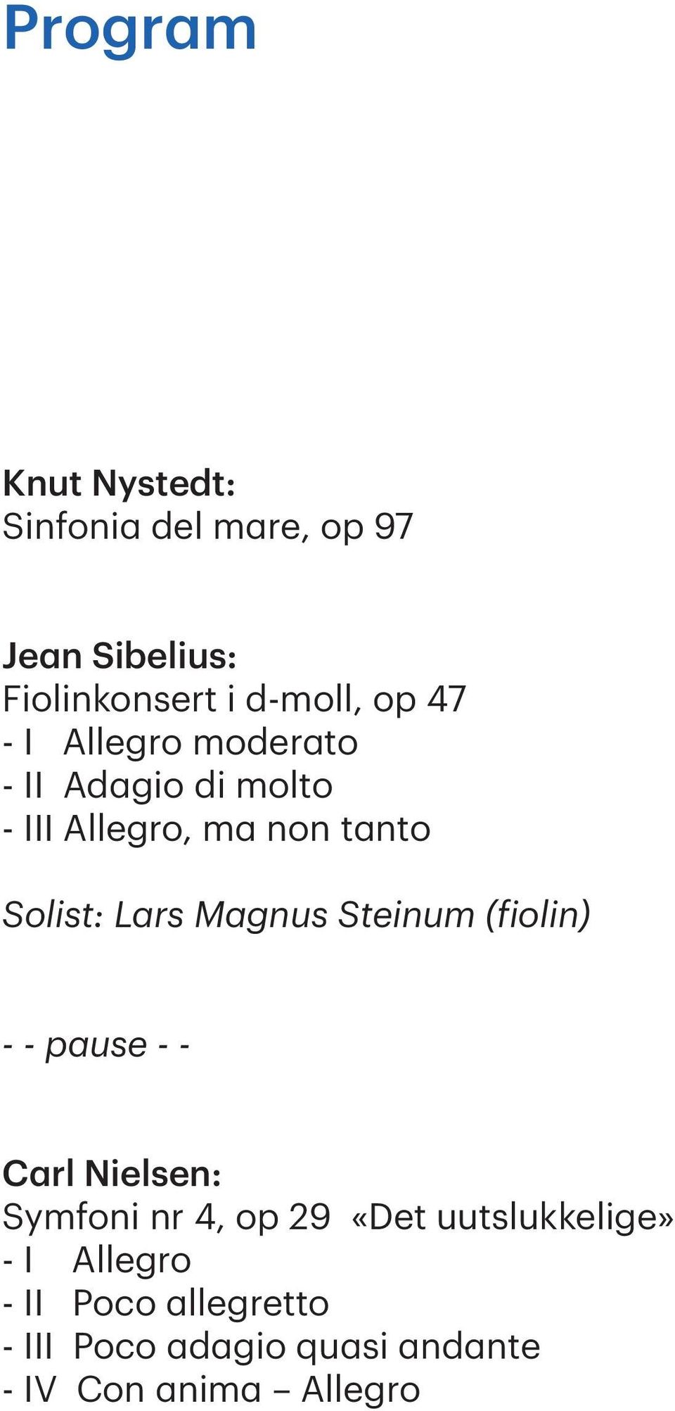 Magnus Steinum (fiolin) - - pause - - Carl Nielsen: Symfoni nr 4, op 29 «Det