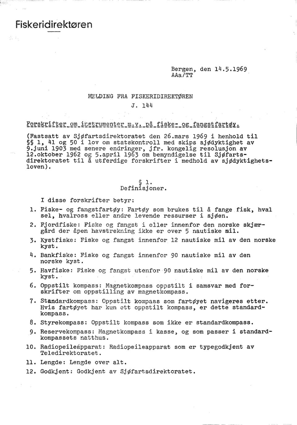 april 1963 om bemyndigelse til SjØfartsdirektoratet til å utferdige forskrifter i medhold av sjødyktighetsloven). 1. Definisjoner. I disse forskrifter betyr: 1.