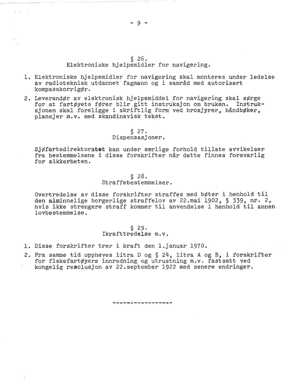 Instruksjonen skal foreligge i skriftlig form ved brosjyrer, håndbøker, plansjer m.v. med skandinavisk tekst. 27. Dispensasjoner.