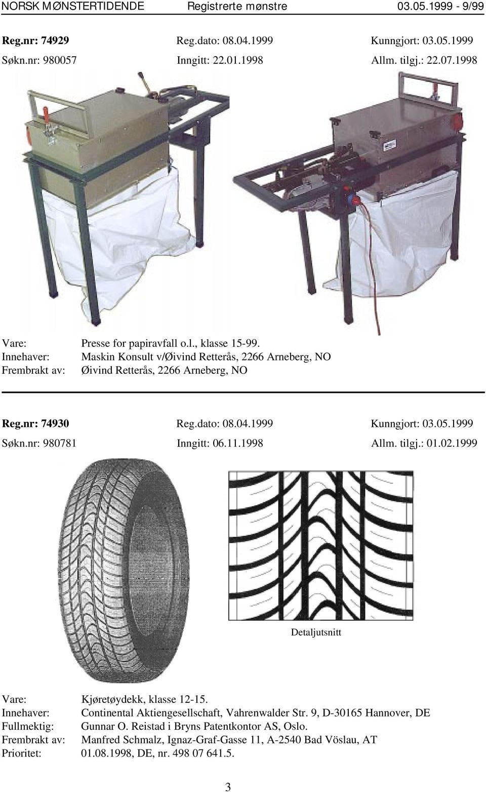 dato: 08.04.1999 Kunngjort: 03.05.1999 Søkn.nr: 980781 Inngitt: 06.11.1998 Allm. tilgj.: 01.02.1999 Detaljutsnitt Vare: Kjøretøydekk, klasse 12-15.