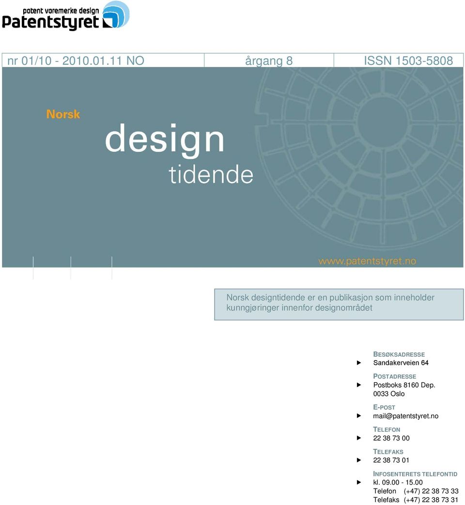 .01.11 NO årgang 8 ISSN 1503-5808 Norsk designtidende er en publikasjon som inneholder