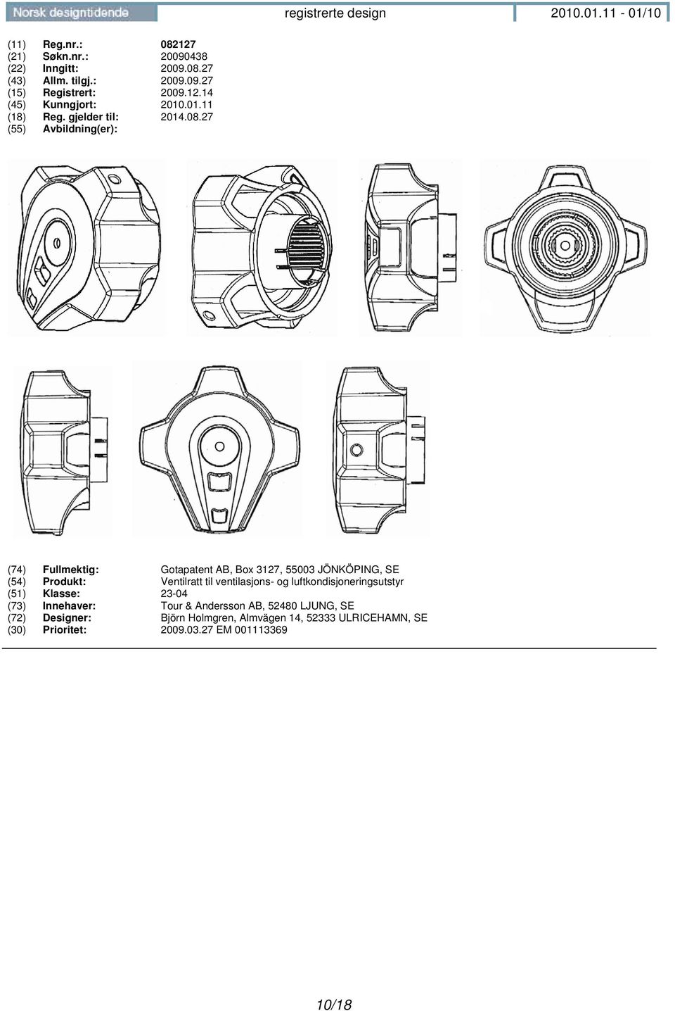 27 (74) Fullmektig: Gotapatent AB, Box 3127, 55003 JÖNKÖPING, SE (54) Produkt: Ventilratt til ventilasjons- og