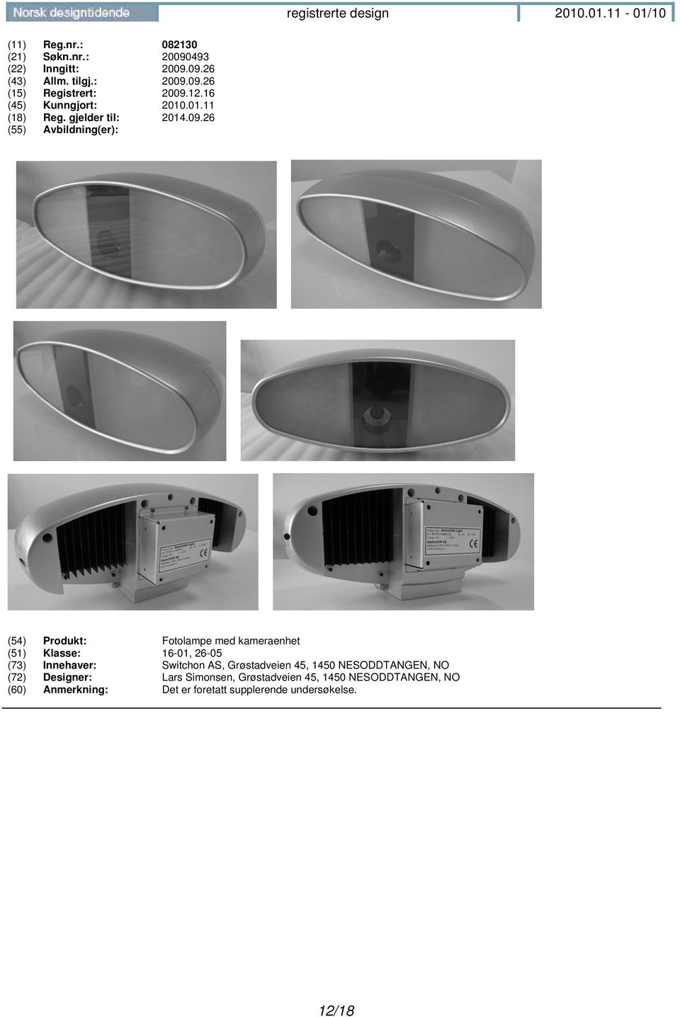 26 (54) Produkt: Fotolampe med kameraenhet (51) Klasse: 16-01, 26-05 (73) Innehaver: Switchon AS,