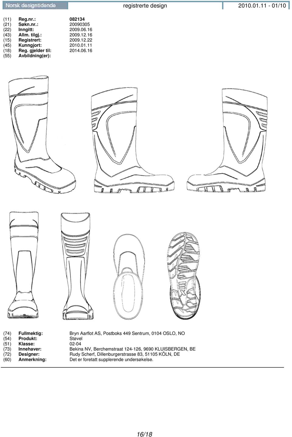 16 (74) Fullmektig: Bryn Aarflot AS, Postboks 449 Sentrum, 0104 OSLO, NO (54) Produkt: Støvel (51) Klasse: 02-04 (73)
