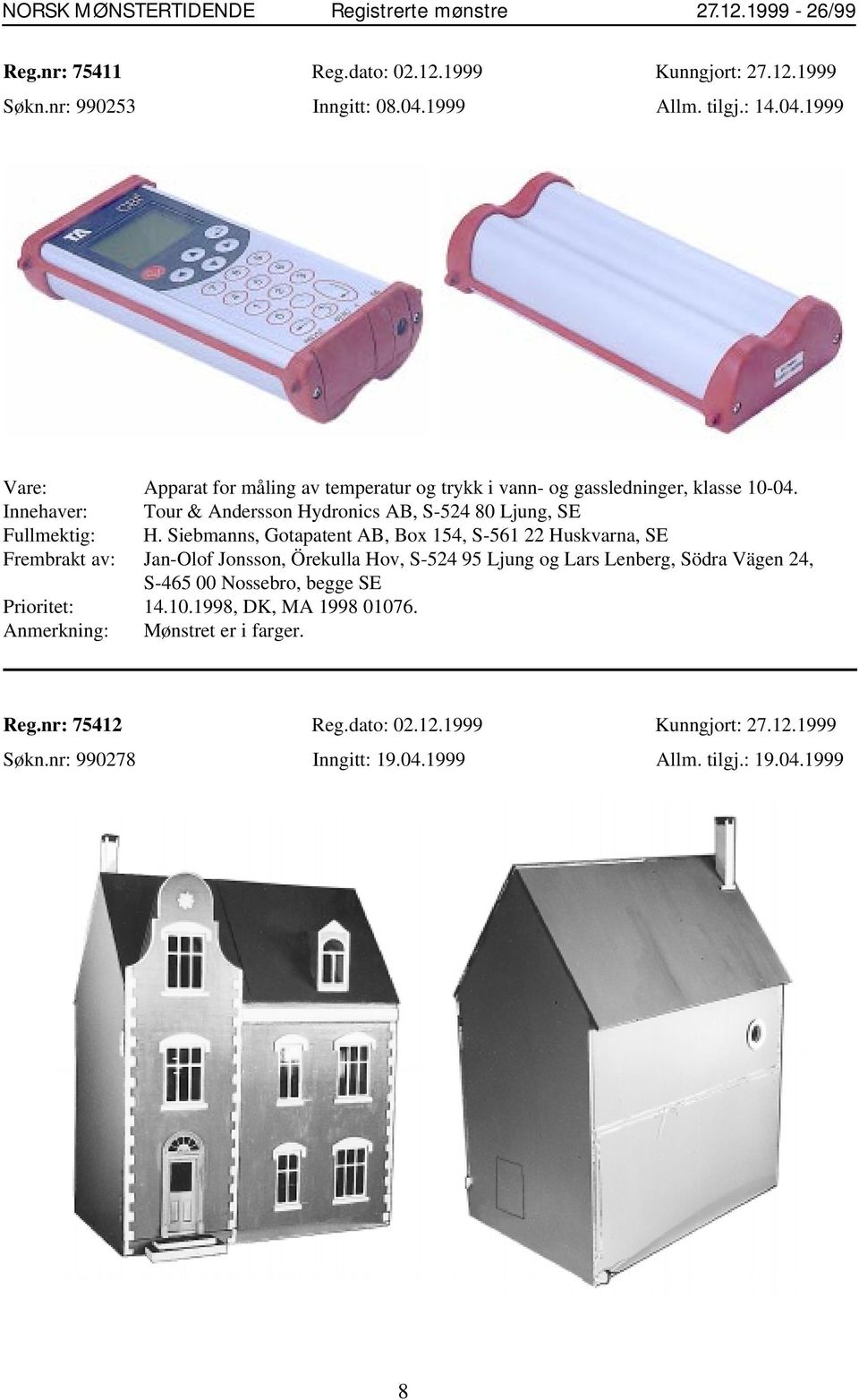 Innehaver: Tour & Andersson Hydronics AB, S-524 80 Ljung, SE Fullmektig: H.