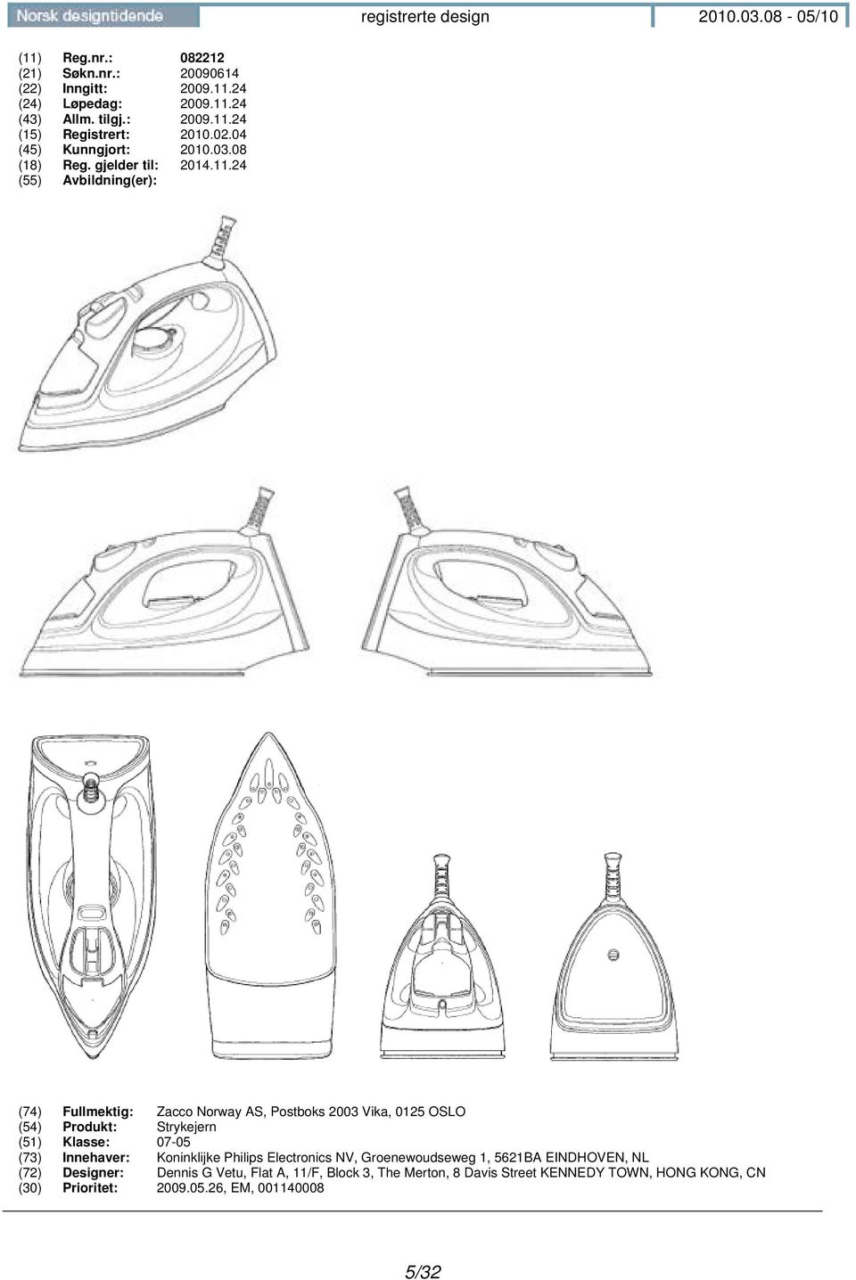 24 (55) Avbildning(er): (74) Fullmektig: Zacco Norway AS, Postboks 2003 Vika, 0125 OSLO (54) Produkt: Strykejern (51) Klasse: 07-05 (73) Innehaver: