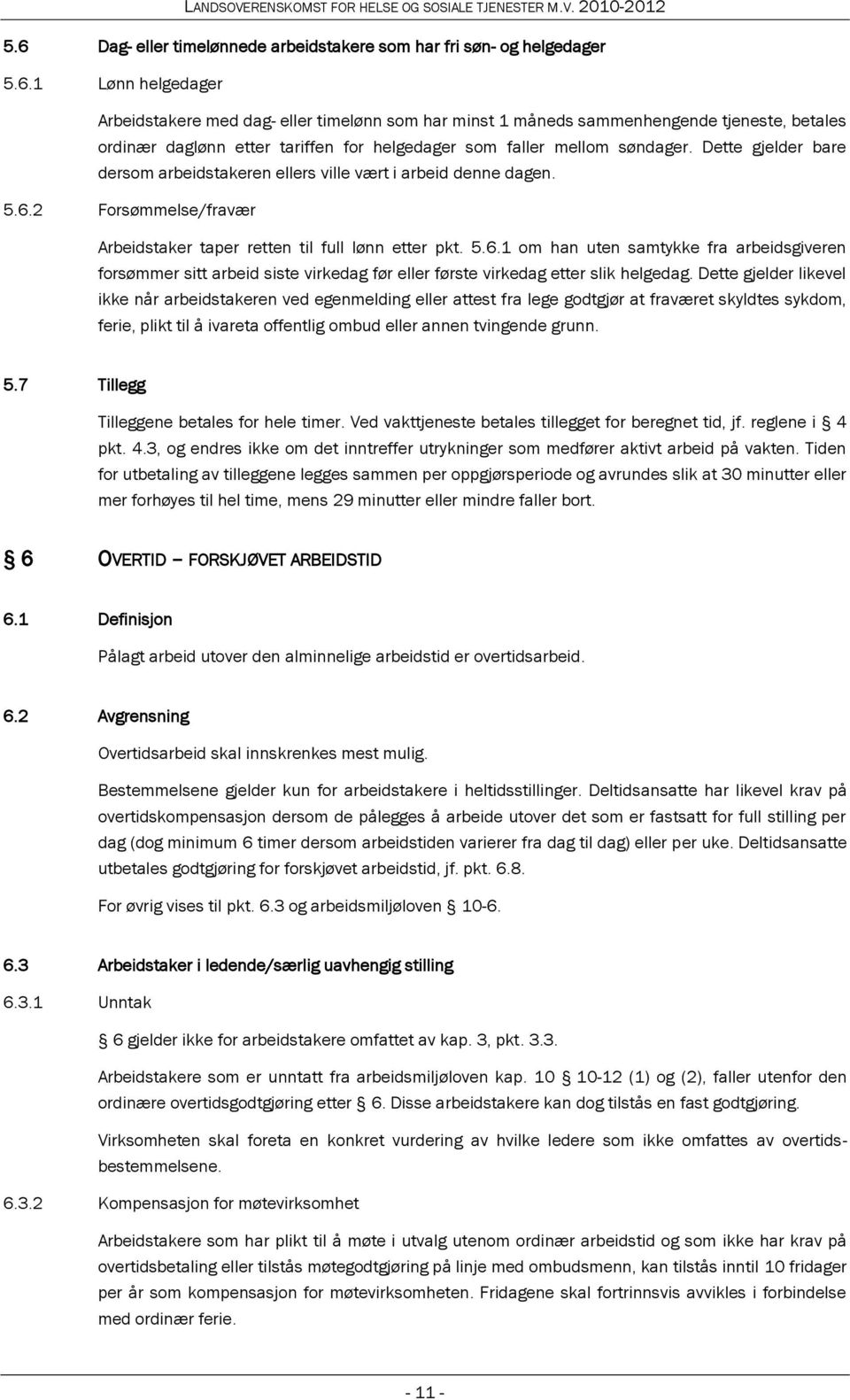 2 Forsømmelse/fravær Arbeidstaker taper retten til full lønn etter pkt. 5.6.