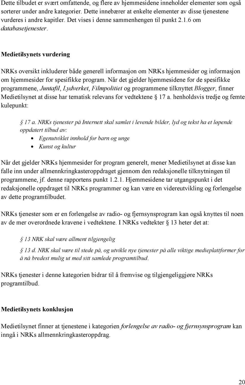 Medietilsynets vurdering NRKs oversikt inkluderer både generell informasjon om NRKs hjemmesider og informasjon om hjemmesider for spesifikke program.