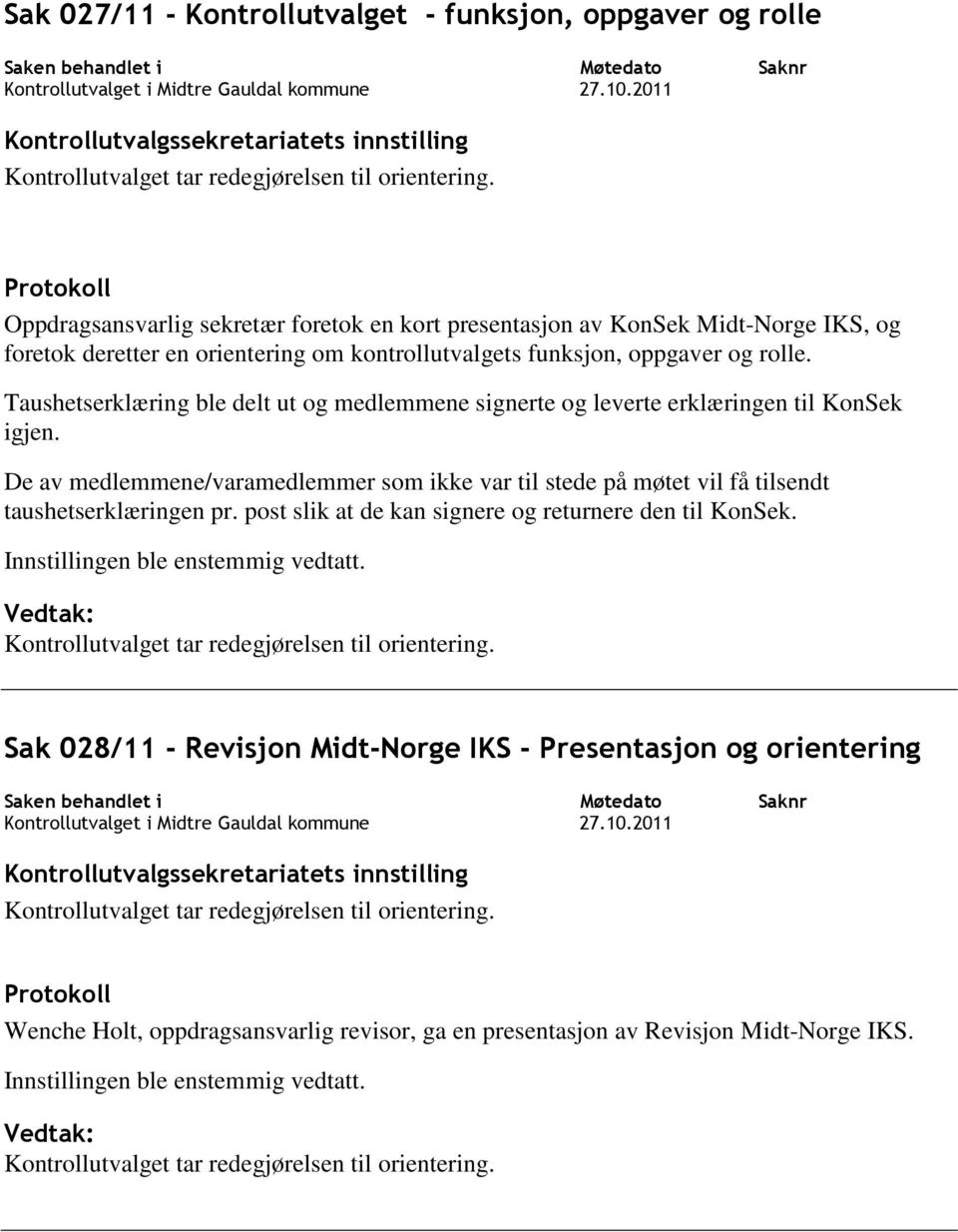 Taushetserklæring ble delt ut og medlemmene signerte og leverte erklæringen til KonSek igjen.