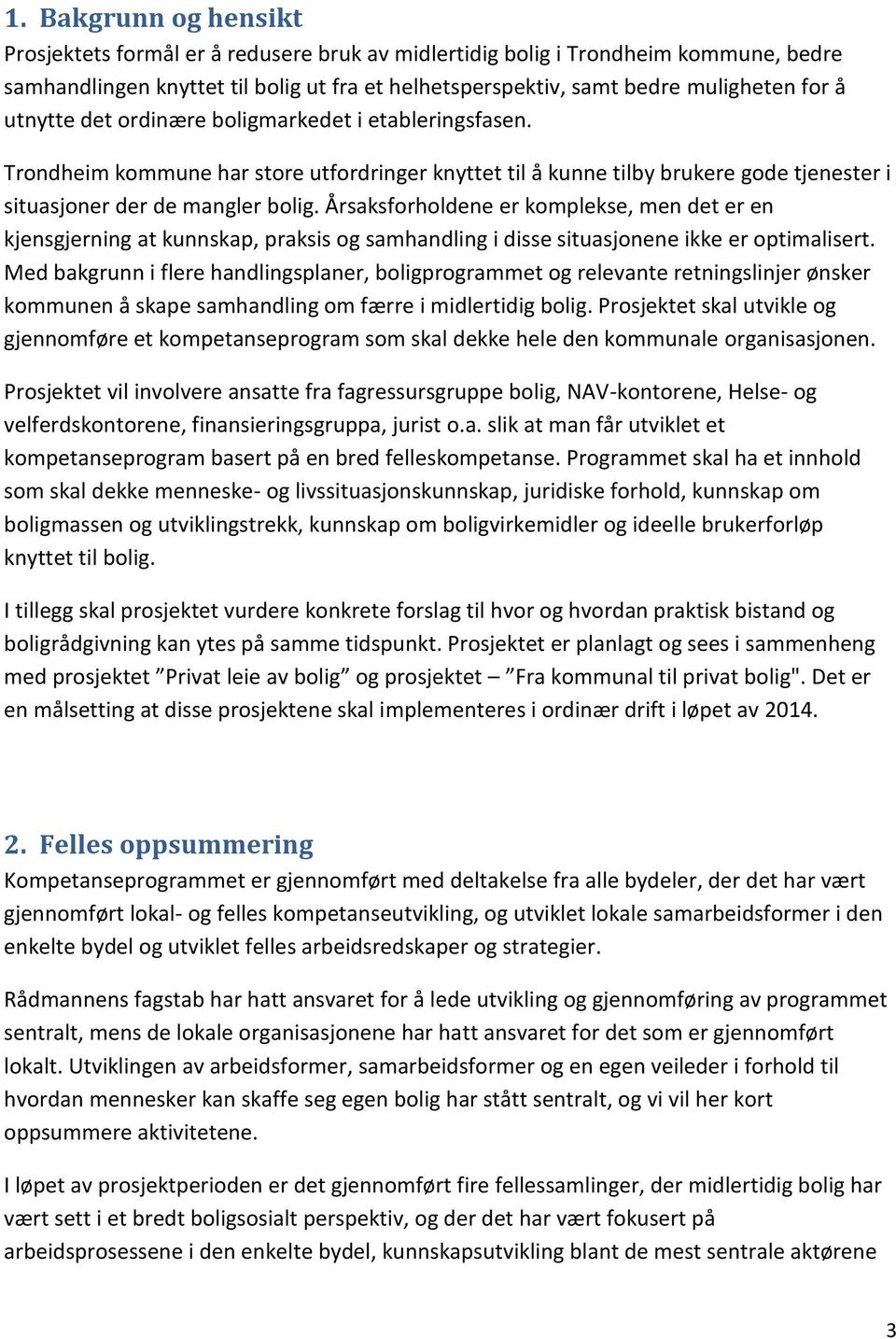 Årsaksforholdene er komplekse, men det er en kjensgjerning at kunnskap, praksis og samhandling i disse situasjonene ikke er optimalisert.