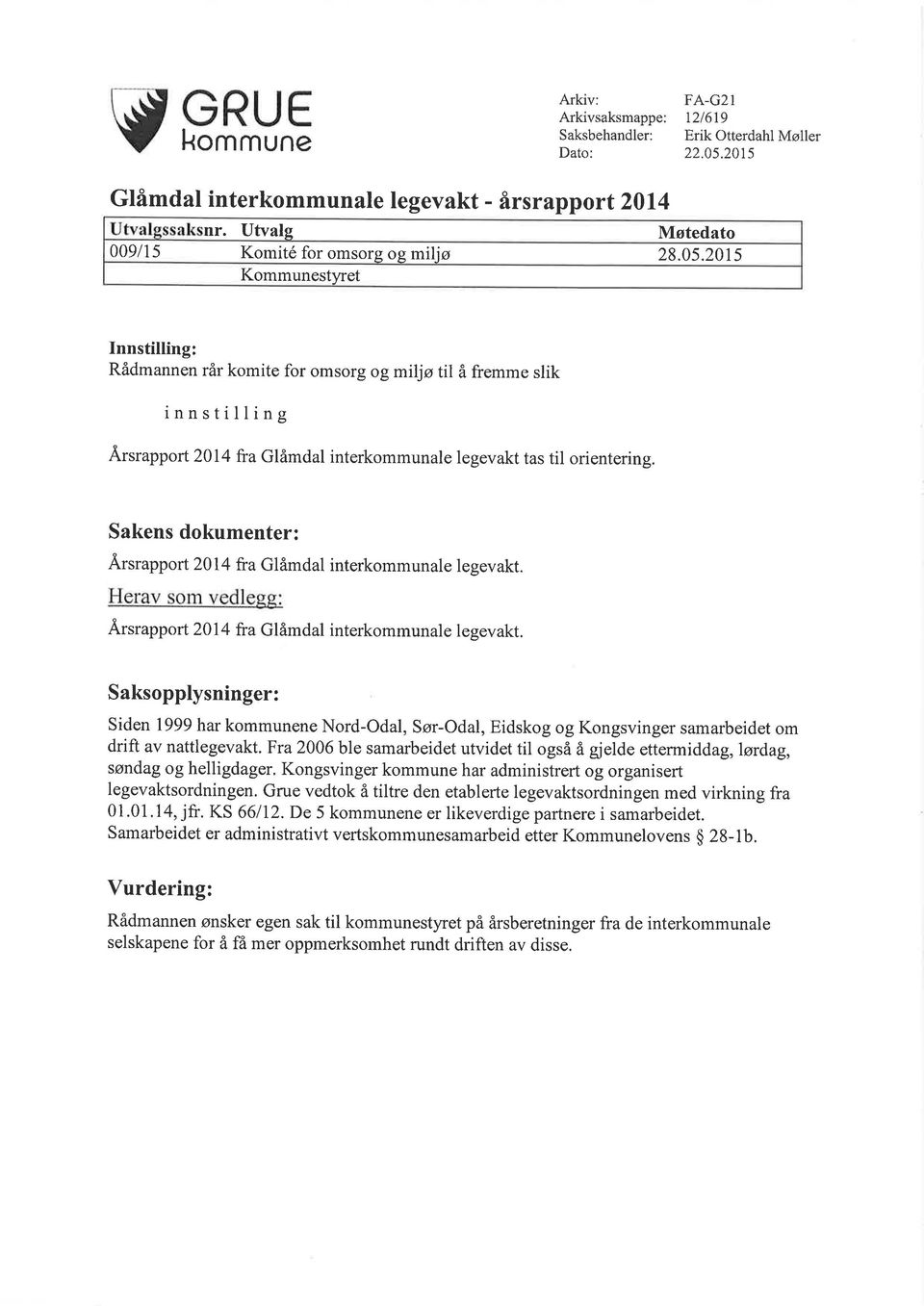 Siden 1999har kommunene Nord-Odal, Sør-Odal, Eidskog og Kongsvinger samarbeidet om drift av nattlegevakt. Fra 2006 ble samarbeidet utvidet til også å gjelde ettermiddag,lørdag, søndag og helligdager.