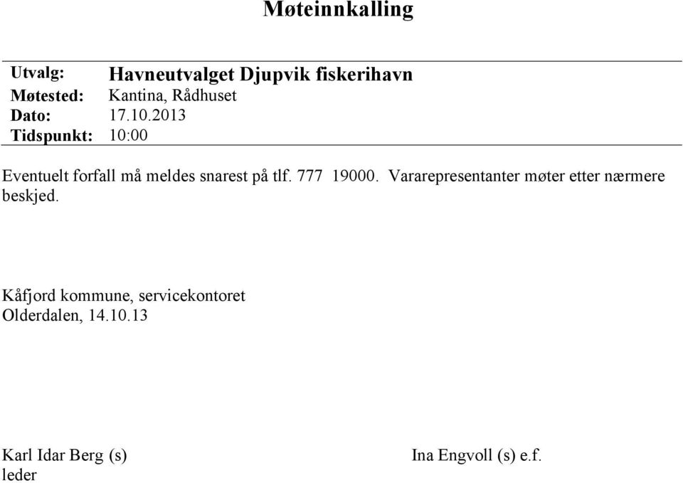 2013 Tidspunkt: 10:00 Eventuelt forfall må meldes snarest på tlf. 777 19000.