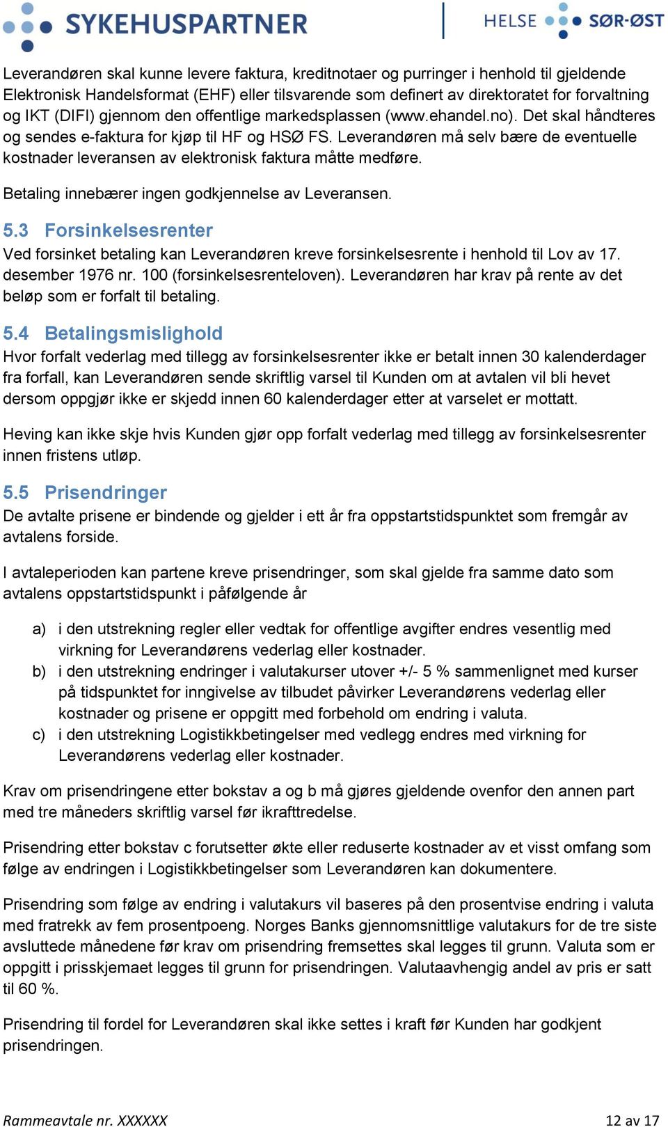 Leverandøren må selv bære de eventuelle kostnader leveransen av elektronisk faktura måtte medføre. Betaling innebærer ingen godkjennelse av Leveransen. 5.