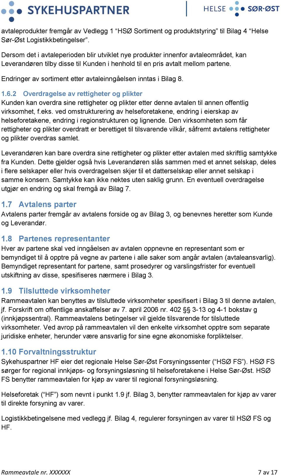 Endringer av sortiment etter avtaleinngåelsen inntas i Bilag 8. 1.6.