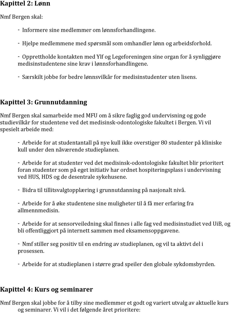 Kapittel3:Grunnutdanning NmfBergenskalsamarbeidemedMFUomåsikrefagliggodundervisningoggode studievilkårforstudenteneveddetmedisinsk?odontologiskefakultetibergen.vivil spesieltarbeidemed:?