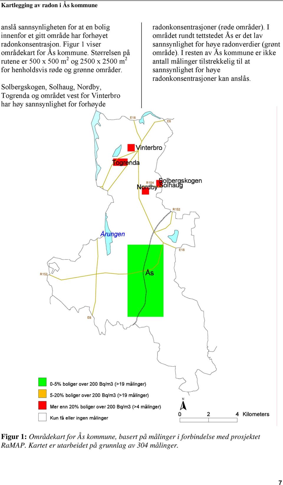 Solbergskogen, Solhaug, Nordby, Togrenda og området vest for Vinterbro har høy sannsynlighet for forhøyde radonkonsentrasjoner (røde områder).