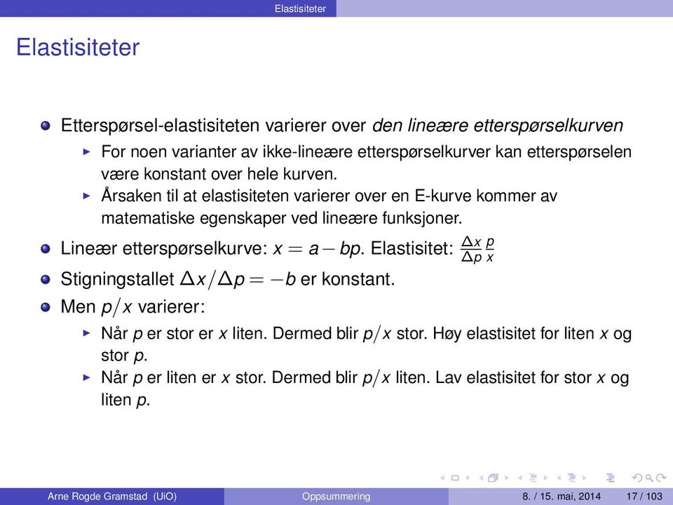 Lineær etterspørselkurve: x = a bp. Elastisitet: x p p x Stigningstallet x/ p = b er konstant. Men p/x varierer: Når p er stor er x liten. Dermed blir p/x stor.