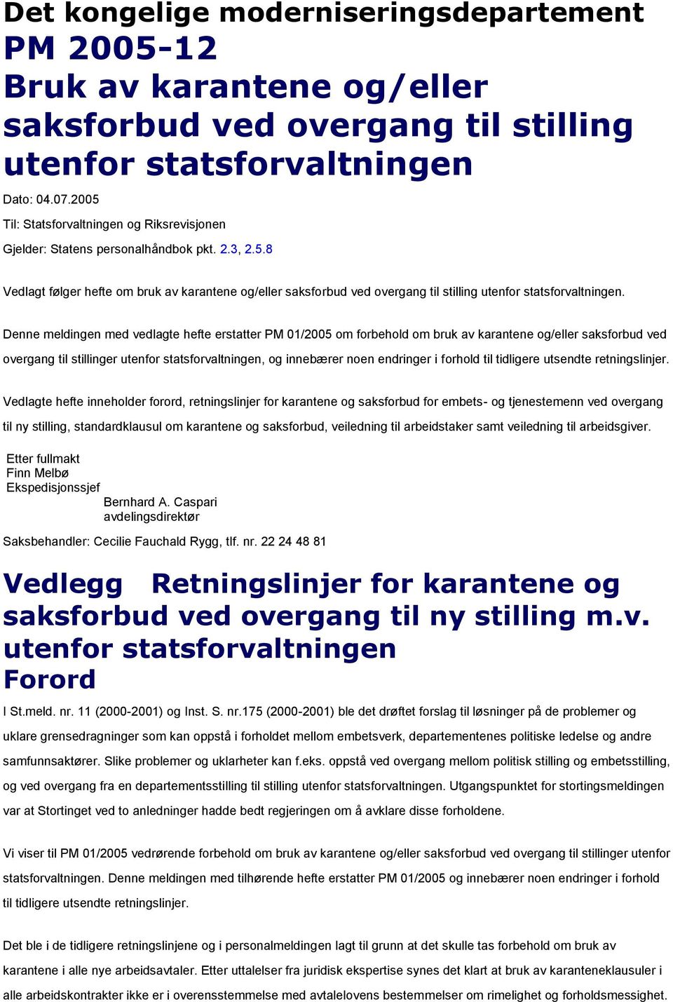 Denne meldingen med vedlagte hefte erstatter PM 01/2005 om forbehold om bruk av karantene og/eller saksforbud ved overgang til stillinger utenfor statsforvaltningen, og innebærer noen endringer i