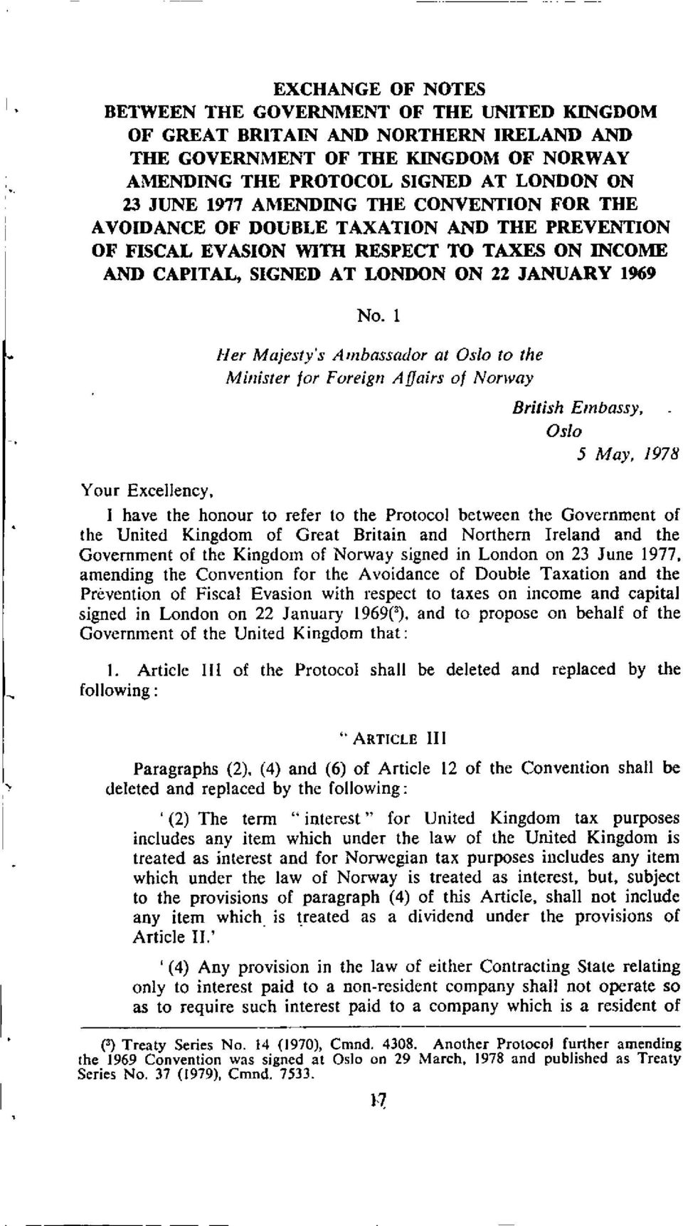 1 Her Majesty's Ambassador at Oslo to the Minister for Foreign Affairs of Norway British Embassy, Oslo 5 May, 1978 Your Excellency, I have the honour to refer to the Protocol between the Government