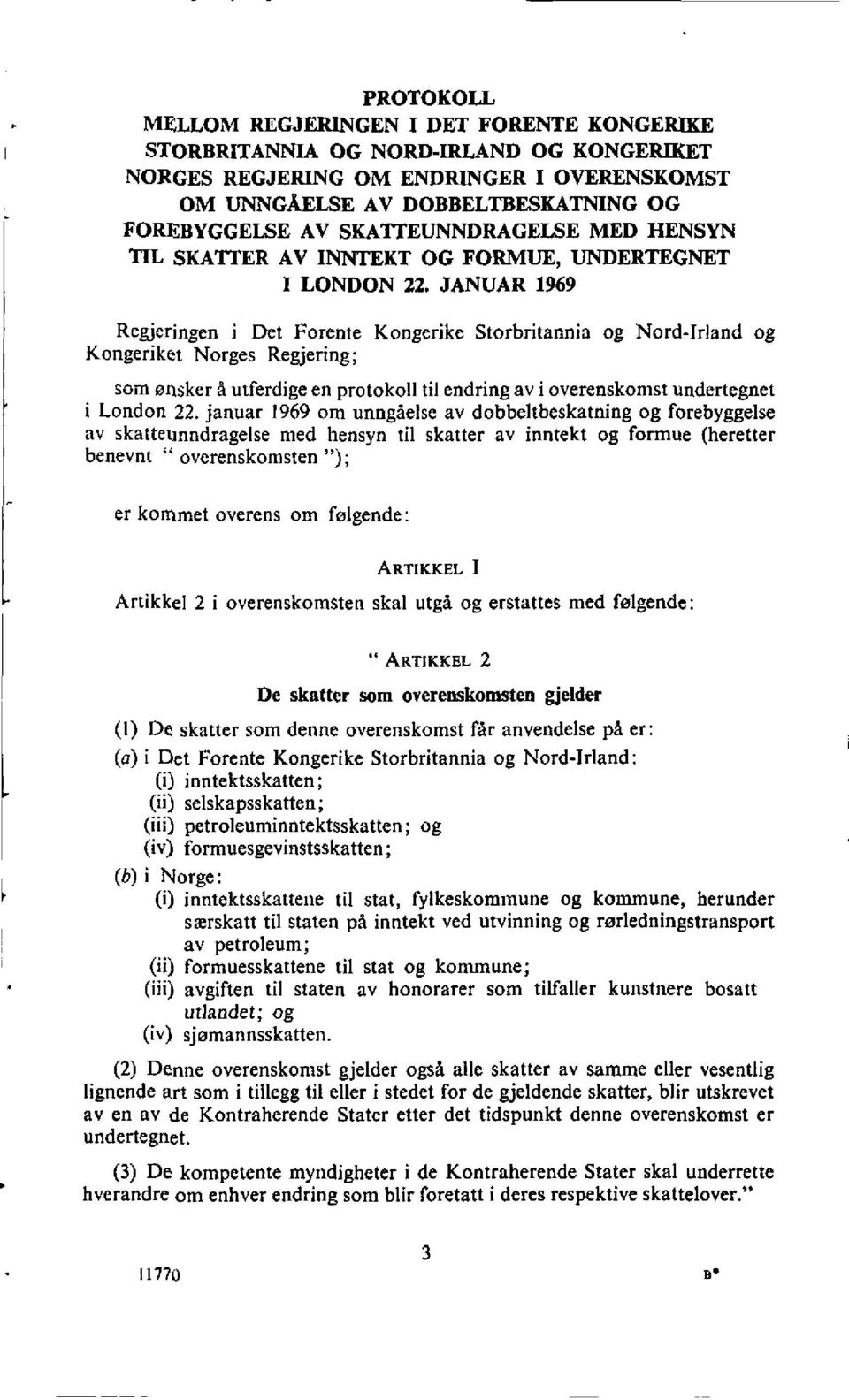 JANUAR 1969 Regjeringen i Det Forente Kongerike Storbritannia og Nord-Irland og Kongeriket Norges Regjering; som ensker a utferdige en protokoll til endring av i overenskomst undertegnet i London 22.