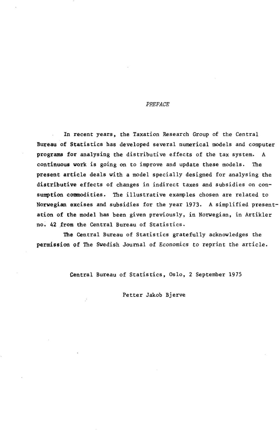 The present article deals with a model specially designed for analysing the distributive effects of changes in indirect taxes and subsidies on consumption commodities.