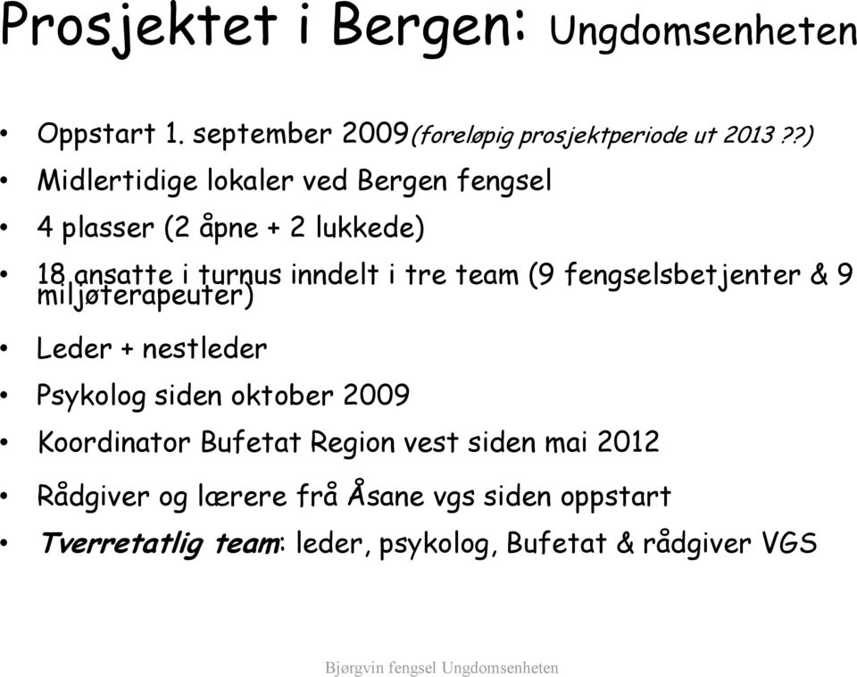 (9 fengselsbetjenter & 9 miljøterapeuter) Leder + nestleder Psykolog siden oktober 2009 Koordinator Bufetat