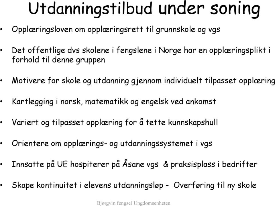 norsk, matematikk og engelsk ved ankomst Variert og tilpasset opplæring for å tette kunnskapshull Orientere om opplærings- og