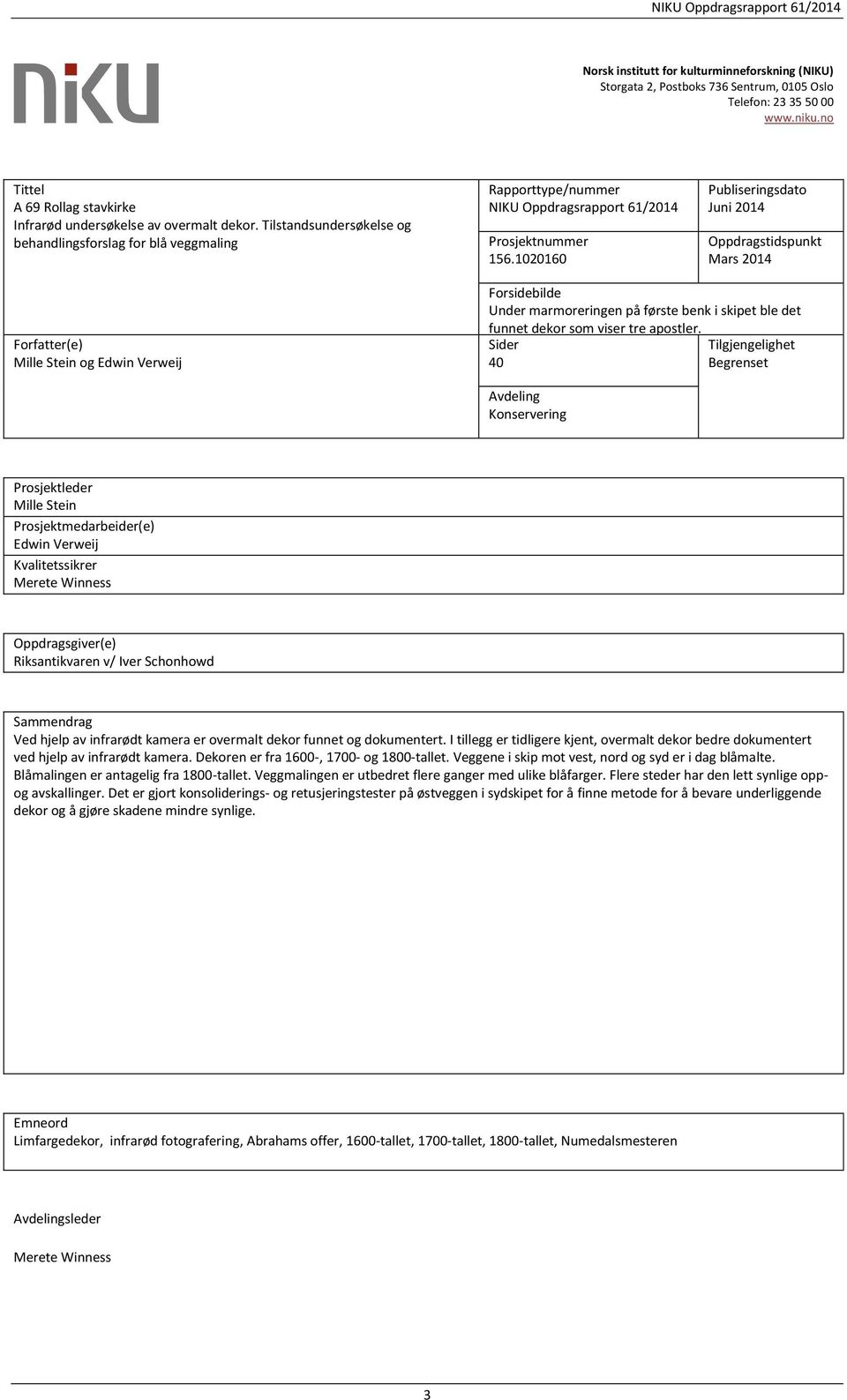 Tilstandsundersøkelse og behandlingsforslag for blå veggmaling Rapporttype/nummer NIKU Oppdragsrapport 61/2014 Prosjektnummer 156.
