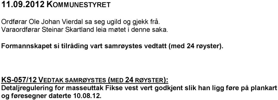 Formannskapet si tilråding vart samrøystes vedtatt (med 24 røyster).