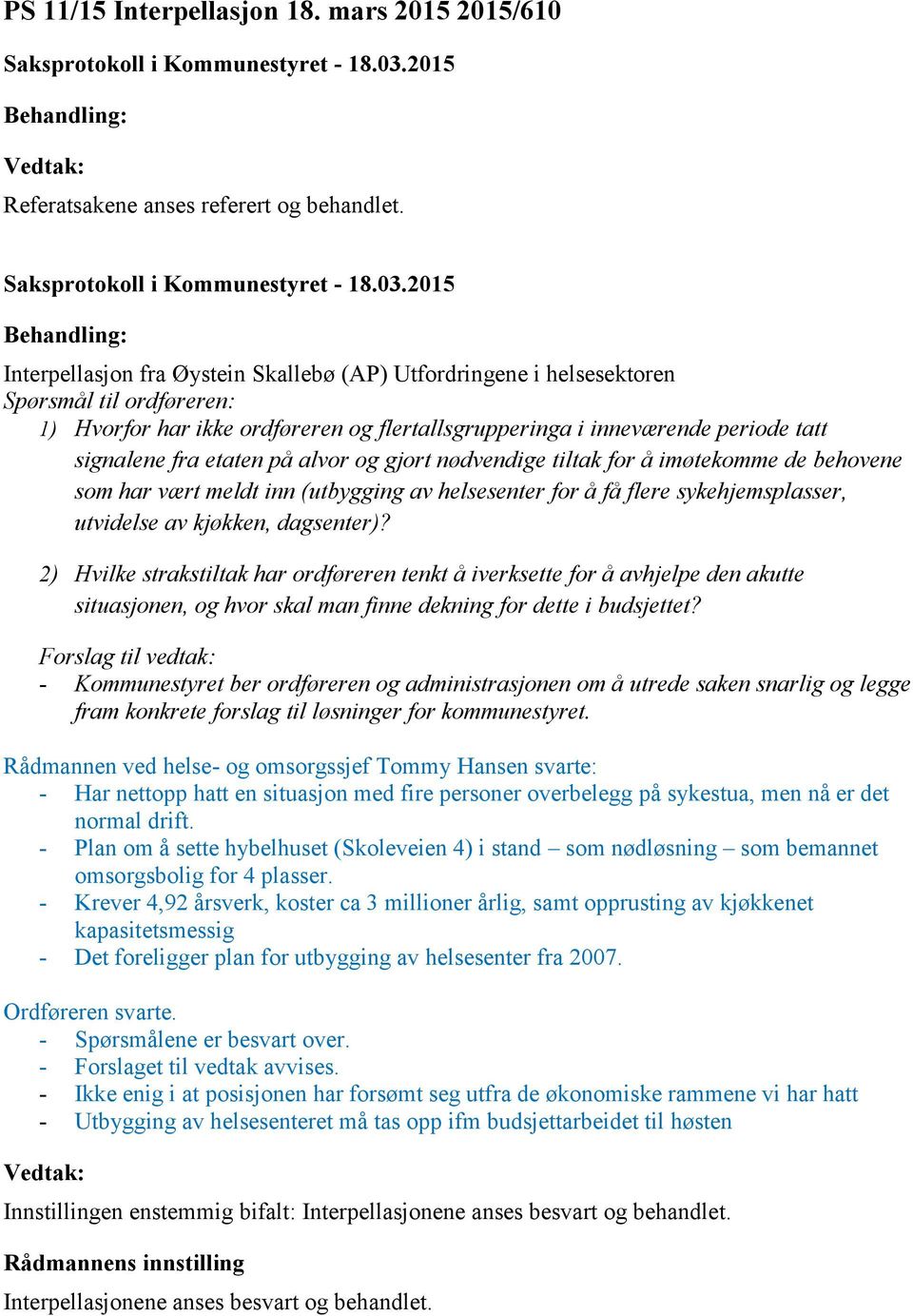 på alvor og gjort nødvendige tiltak for å imøtekomme de behovene som har vært meldt inn (utbygging av helsesenter for å få flere sykehjemsplasser, utvidelse av kjøkken, dagsenter)?