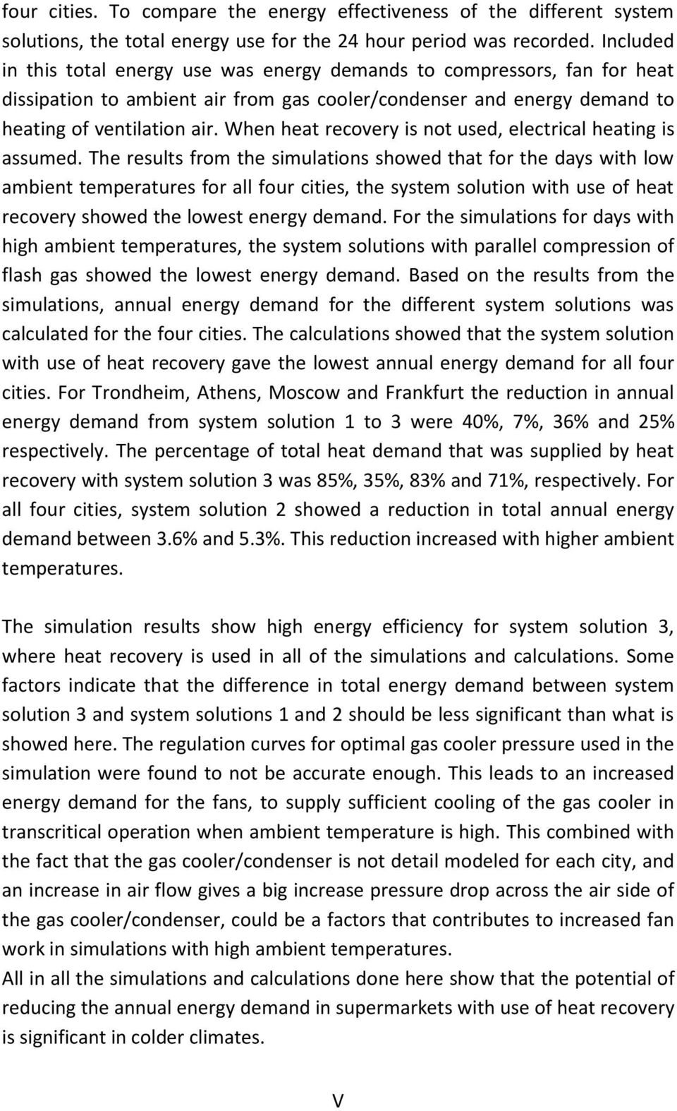 When heat recovery is not used, electrical heating is assumed.