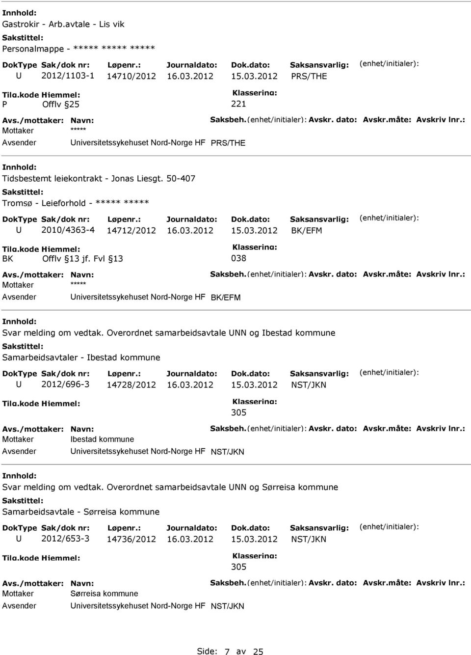 dato: Avskr.måte: Avskriv lnr.: niversitetssykehuset Nord-Norge HF BK/EFM Svar melding om vedtak.